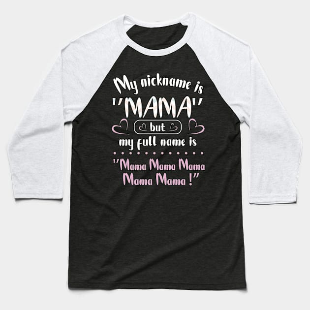 My Nickname Is Mama But My Fulll Name Is Mama Mama Mama  Happy Mother Father Parent Day Baseball T-Shirt by joandraelliot